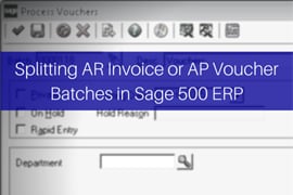 Sage 500 ERP Updates: Splitting AR Invoice or AP Voucher Batches in Sage 500 ERP